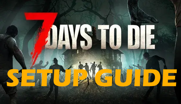 How to Set Up a 7 Days to Die Dedicated Server